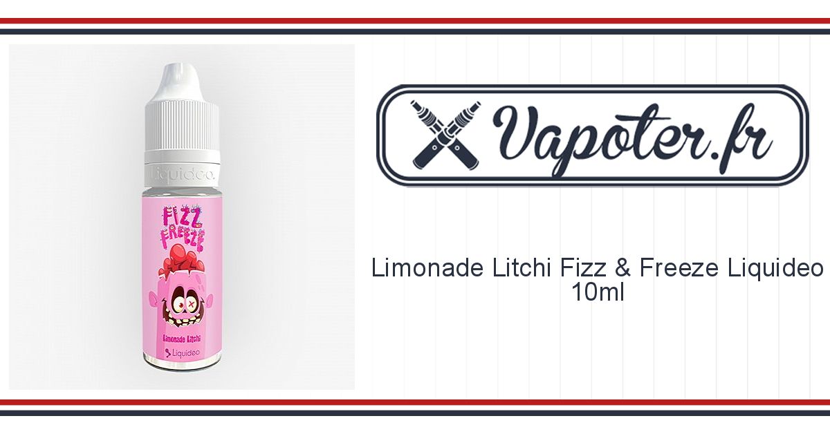 Limonade Litchi Fizz Freeze Liquideo 10ml Vapoter Fr