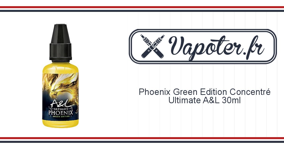 Arôme Phoenix Ultimate A&L : Green ou Original Sweet Edition